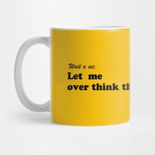 let me over think this Mug